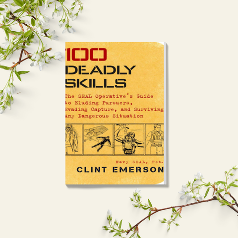 100 Deadly Skills The SEAL Operative's Guide to Eluding Pursuers Evading Capture and Surviving Any Dangerous Situation - Clint Emerson