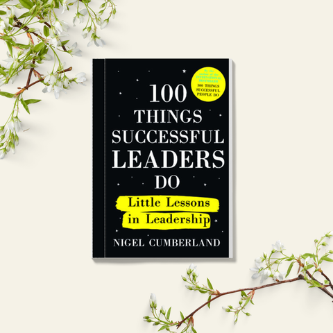 100 Things Successful Leaders Do Little lessons in leadership - Nigel Cumberland