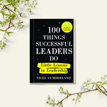 100 Things Successful Leaders Do Little lessons in leadership - Nigel Cumberland