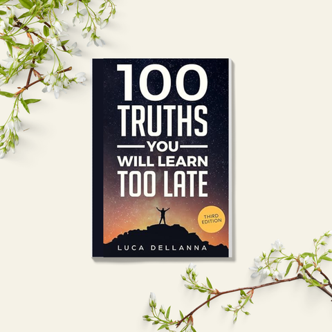 100 Truths You Will Learn Too Late - Luca Dellanna