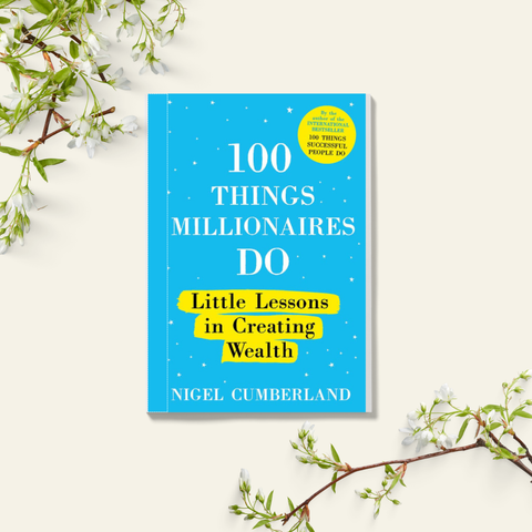 100 Things Millionaires Do Little Lessons in Creating Wealth - Nigel Cumberland